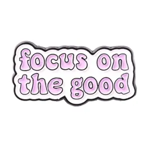 Enamel Pin Focus on the Good | Fun Quote Pins