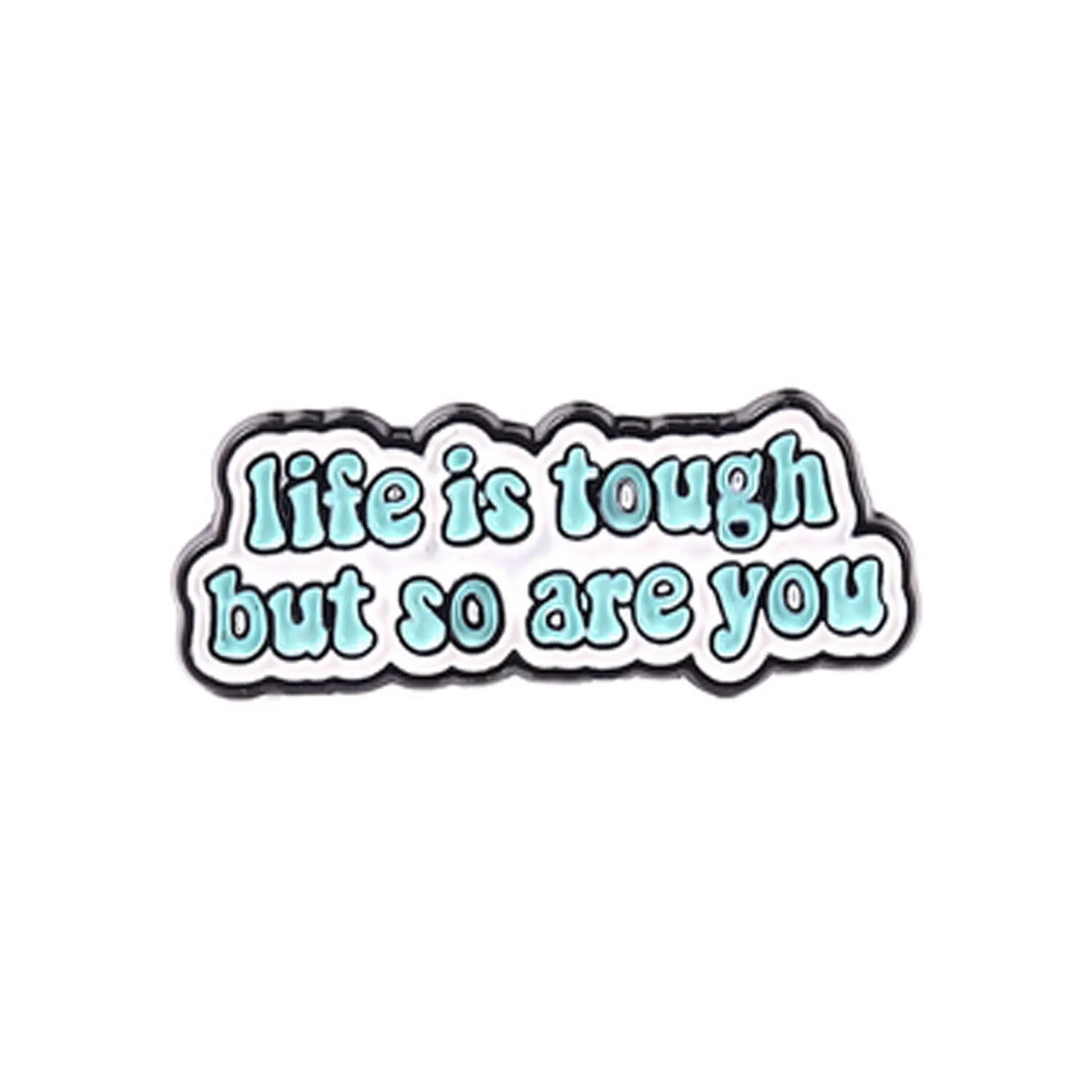 Enamel Pin Life Is Tough | Fun Quote Pins